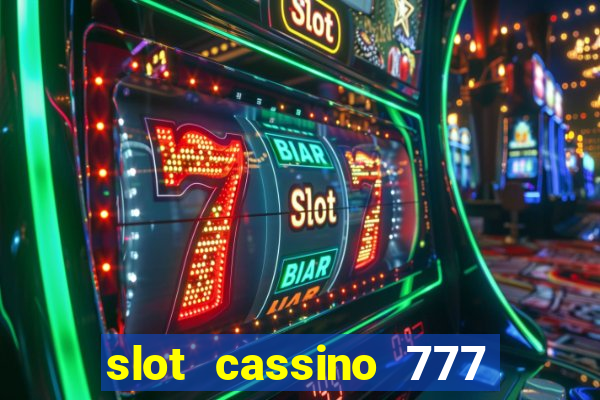 slot cassino 777 é confiável