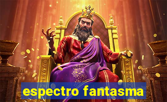 espectro fantasma