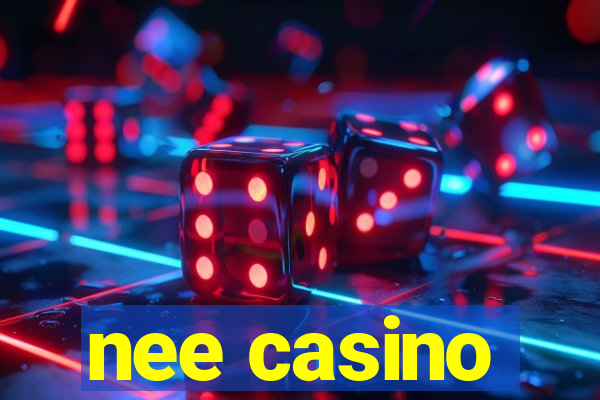 nee casino