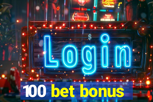 100 bet bonus