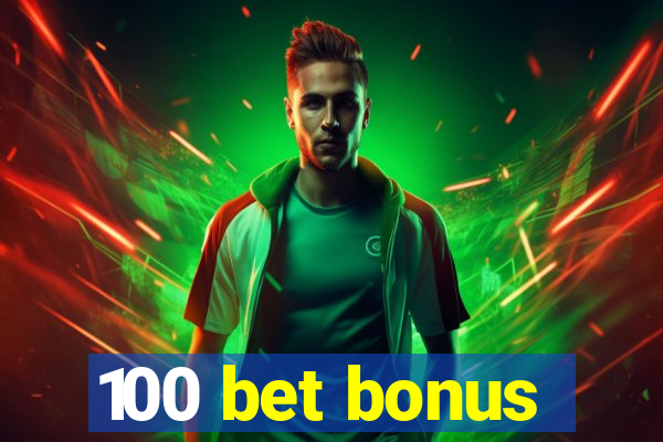 100 bet bonus