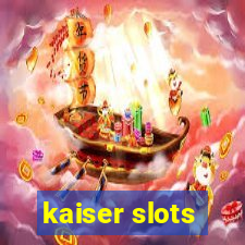 kaiser slots