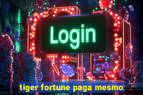 tiger fortune paga mesmo