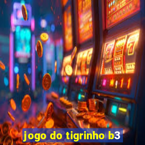 jogo do tigrinho b3