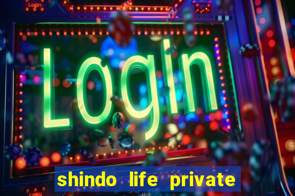 shindo life private server codes