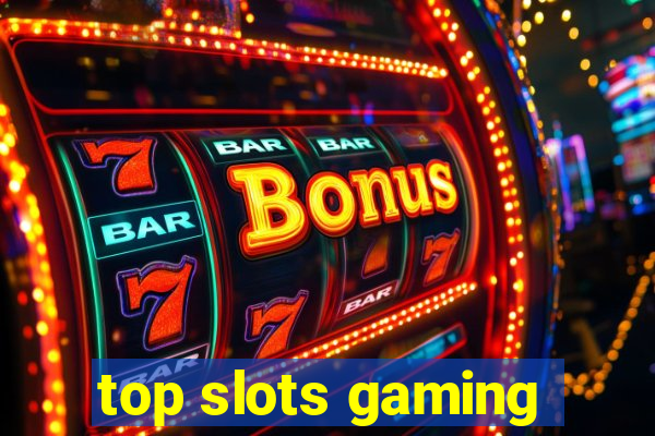 top slots gaming