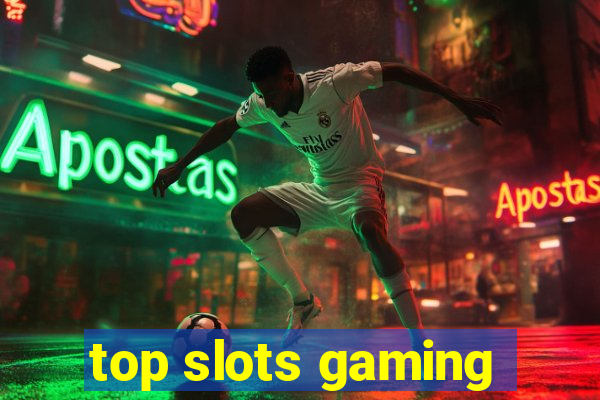 top slots gaming