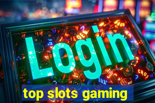 top slots gaming