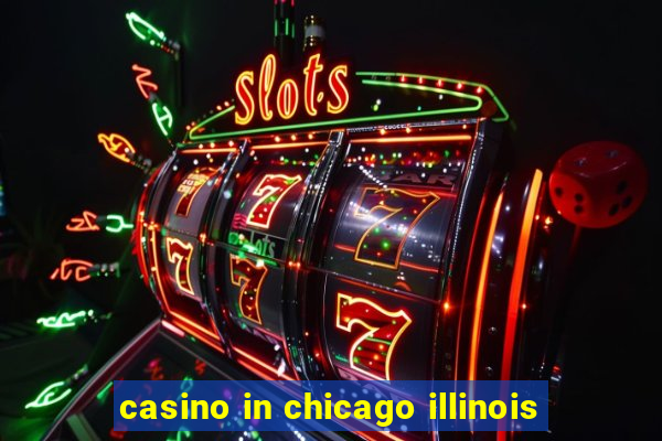 casino in chicago illinois