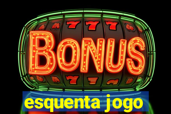 esquenta jogo