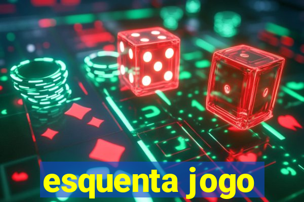 esquenta jogo