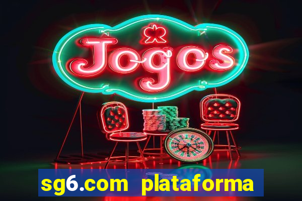 sg6.com plataforma de jogos