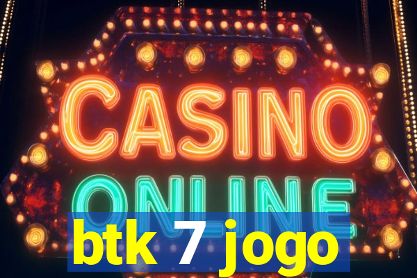 btk 7 jogo