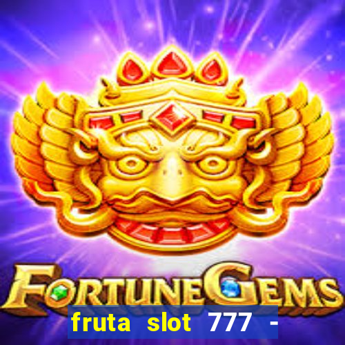 fruta slot 777 - mega jackpot