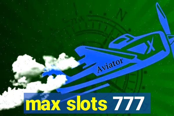 max slots 777