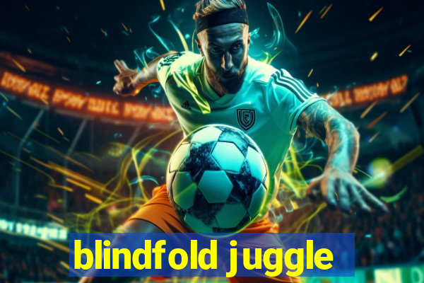 blindfold juggle