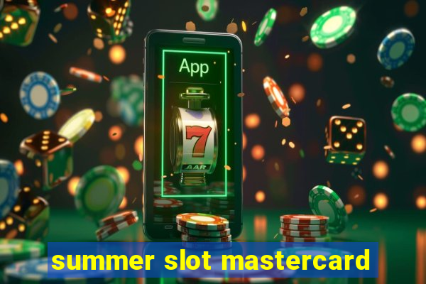 summer slot mastercard