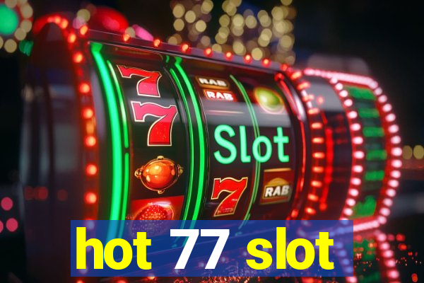 hot 77 slot