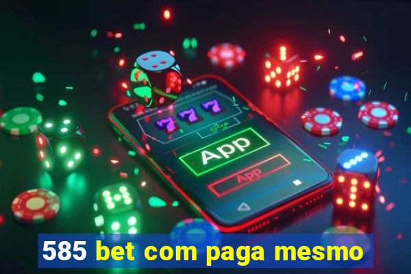 585 bet com paga mesmo