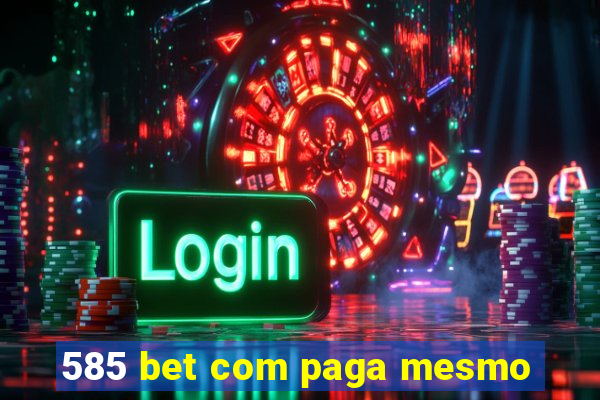 585 bet com paga mesmo