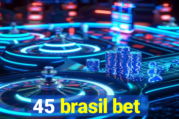 45 brasil bet