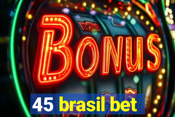 45 brasil bet