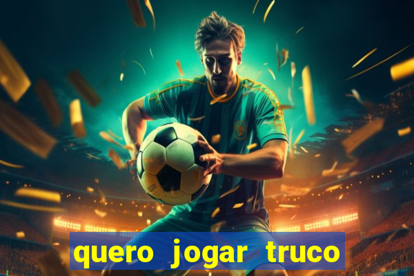 quero jogar truco de gra?a