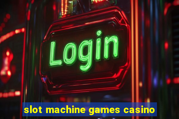 slot machine games casino