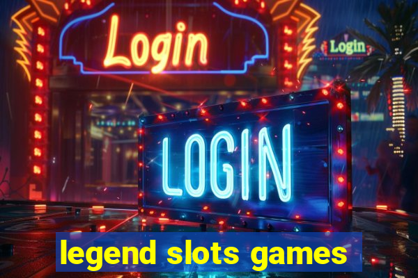 legend slots games