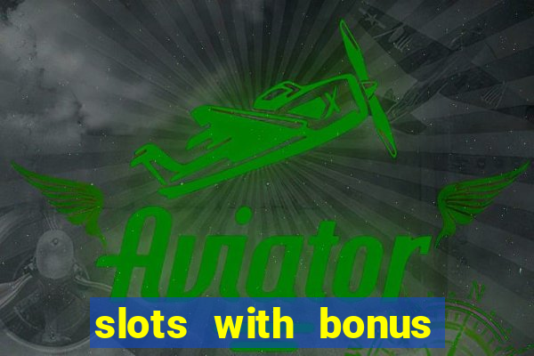 slots with bonus no deposit