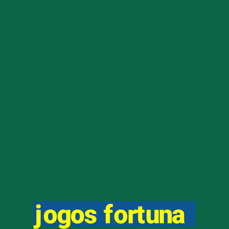 jogos fortuna