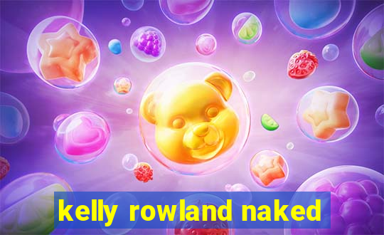 kelly rowland naked