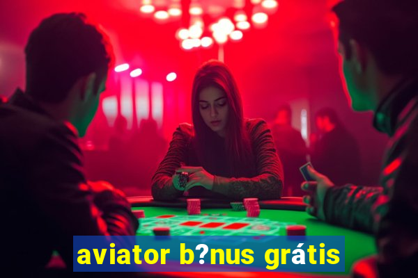 aviator b?nus grátis