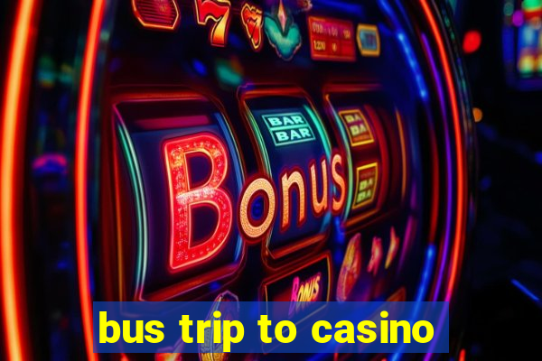 bus trip to casino