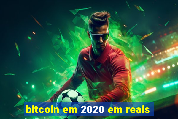 bitcoin em 2020 em reais