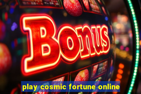 play cosmic fortune online