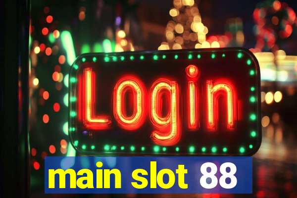 main slot 88