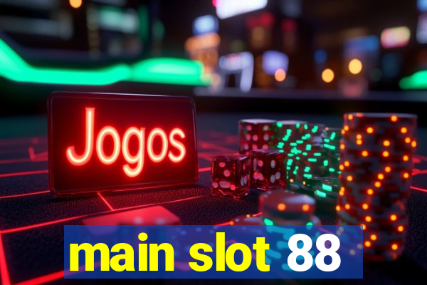 main slot 88