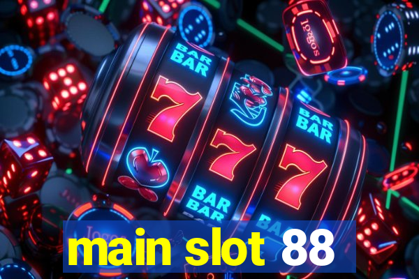 main slot 88