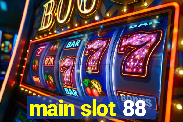 main slot 88