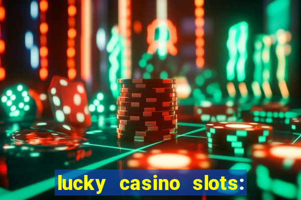 lucky casino slots: win cash