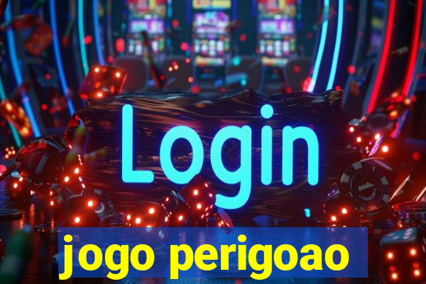 jogo perigoao