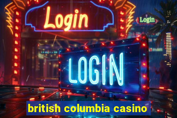 british columbia casino