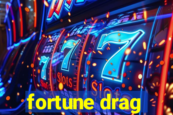 fortune drag