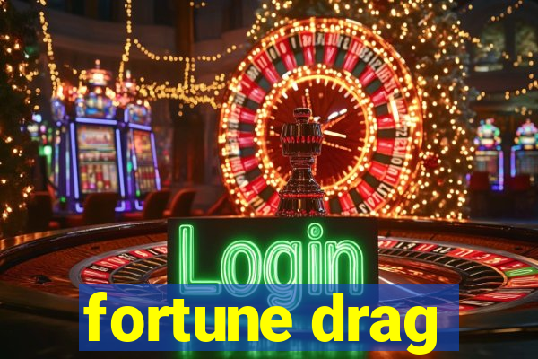 fortune drag