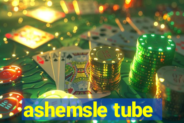 ashemsle tube