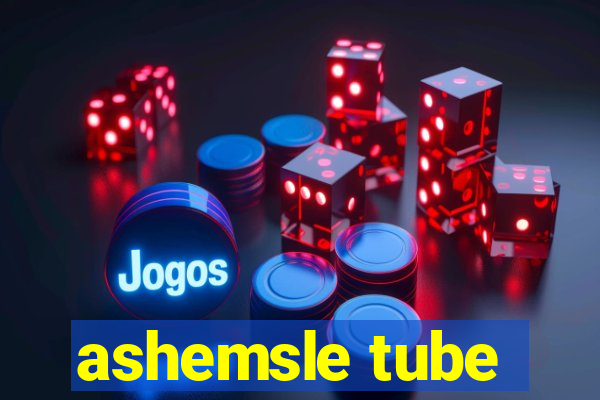 ashemsle tube