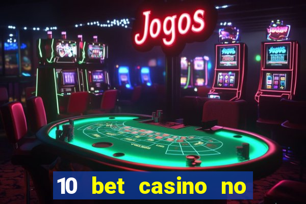 10 bet casino no deposit bonus