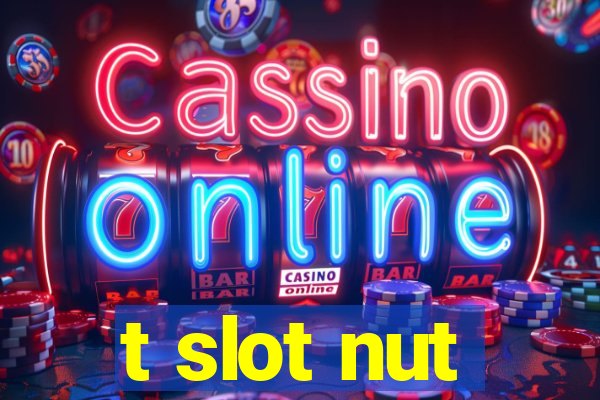 t slot nut