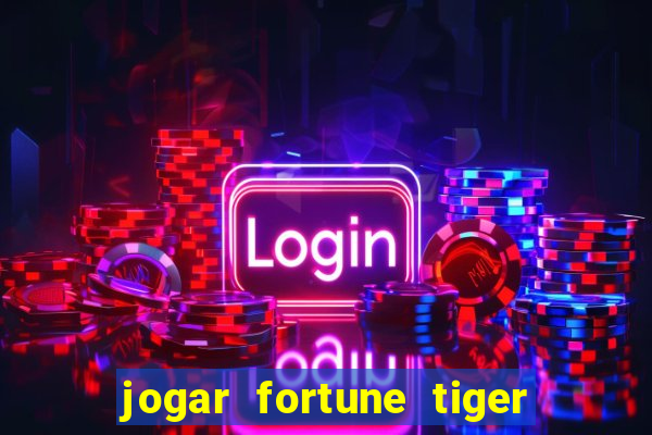 jogar fortune tiger de gra莽a